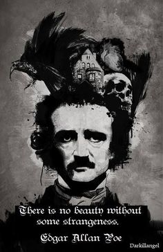 Edgar Allen Poe:There is no beauty without some strangeness